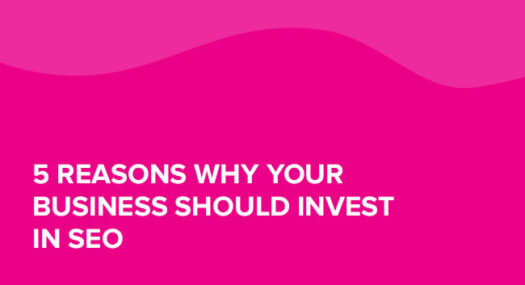 5 Reasons why your business should invest in SEO