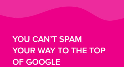 You Can’t Spam Your Way to the Top of Google