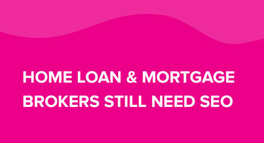 Home Loan & Mortgage Brokers Still Need SEO
