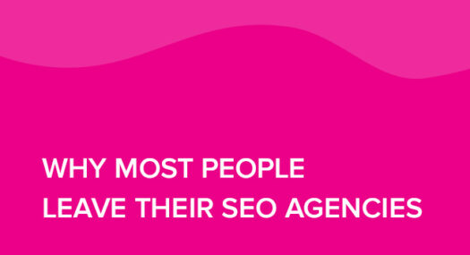 Why Most People Leave their SEO Agencies