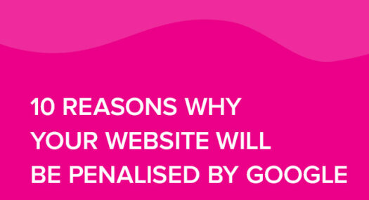 10 reasons why your website will be Penalised by Google