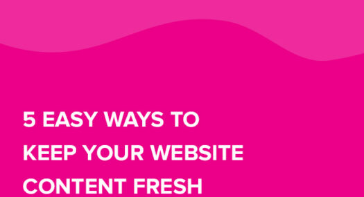 5 Easy Ways to Keep your Website Content Fresh