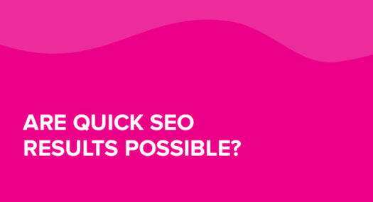 Are Quick SEO Results Possible?